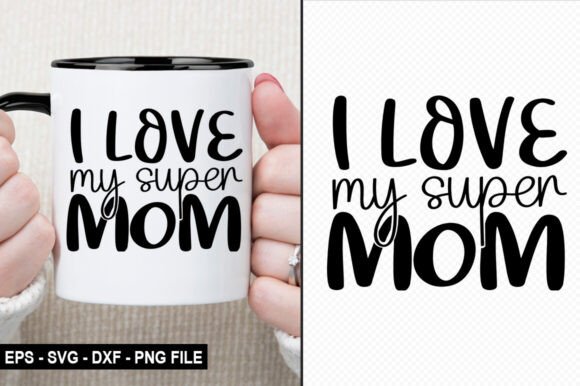 I Love My Super Mom – T-Shirt Design