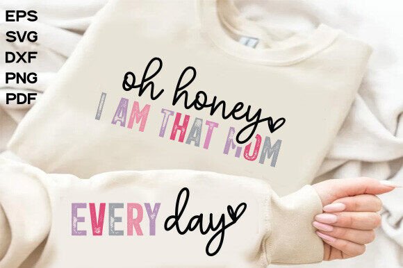 Oh Honey I Am That Mom Every Day SVG