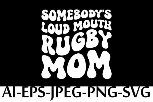 SOME BODY S LOUD MOUTH RUGBY MOM